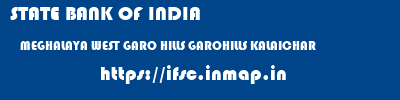 STATE BANK OF INDIA  MEGHALAYA WEST GARO HILLS GAROHILLS KALAICHAR  ifsc code